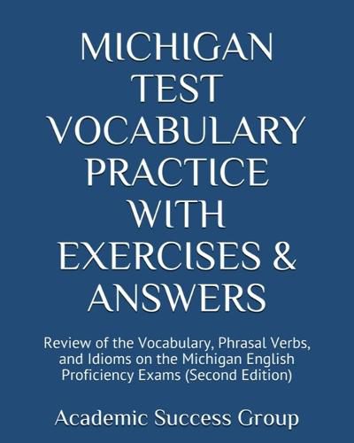 Cover image for Michigan Test Vocabulary Practice with Exercises and Answers: Review of the Vocabulary, Phrasal Verbs, and Idioms on the Michigan English Proficiency Exams (Second Edition)