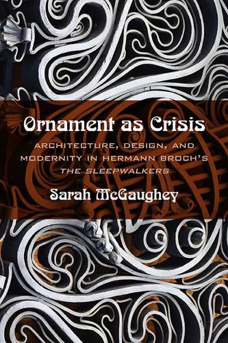 Ornament as Crisis: Architecture, Design, and Modernity in Hermann Broch's   The Sleepwalkers