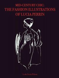 Cover image for Mid-Century Chic: The Fashion Illustrations of Lucia Perrin: The Fashion Illustrations of Lucia Perrin