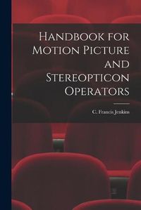 Cover image for Handbook for Motion Picture and Stereopticon Operators