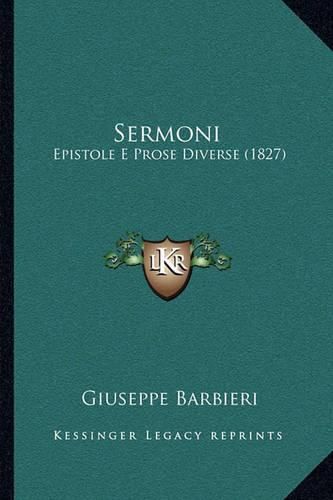 Cover image for Sermoni Sermoni: Epistole E Prose Diverse (1827) Epistole E Prose Diverse (1827)