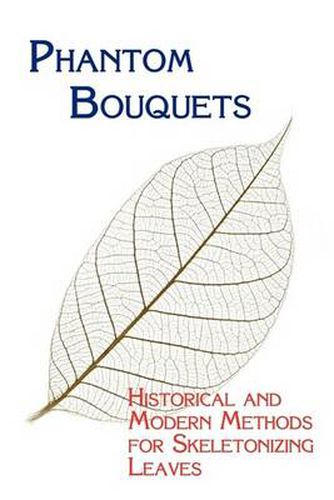 Cover image for Phantom Bouquets: Historical and Modern Methods for Skeletonizing Leaves