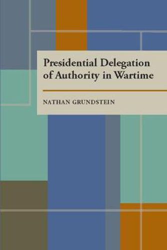 Cover image for Presidential Delegation of Authority in Wartime