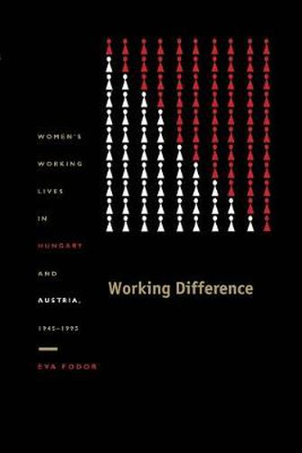 Cover image for Working Difference: Women's Working Lives in Hungary and Austria, 1945-1995