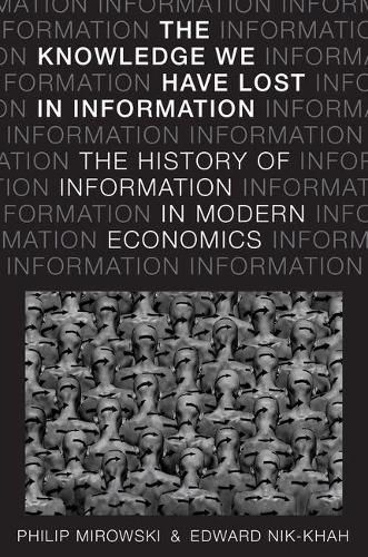 Cover image for The Knowledge We Have Lost in Information: The History of Information in Modern Economics