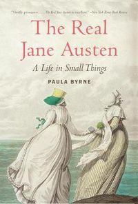 Cover image for The Real Jane Austen: A Life in Small Things