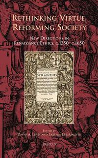 Cover image for Rethinking Virtue, Reforming Society: New Directions in Renaissance Ethics, C.1350-C.1650