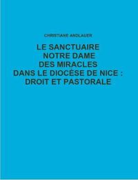 Cover image for LE Sanctuaire Notre Dame DES Miracles Dans Le Diocese De Nice : Droit Et Pastorale