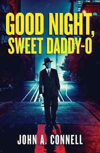 Cover image for Good Night, Sweet Daddy-O: A Historical Crime Thriller