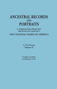 Cover image for Ancestral Records and Portraits. In Two Volumes. Volume II. Includes an Index to Volumes I & II