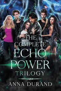 Cover image for The Complete Echo Power Trilogy