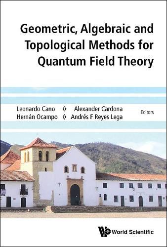 Cover image for Geometric, Algebraic And Topological Methods For Quantum Field Theory - Proceedings Of The 2013 Villa De Leyva Summer School