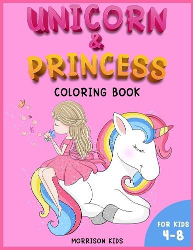 Cover image for Unicorn and Princess coloring book for kids 4-8: An Activity book for girls and boys full of cute princess and unicorns.