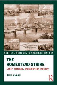 Cover image for The Homestead Strike: Labor, Violence, and American Industry