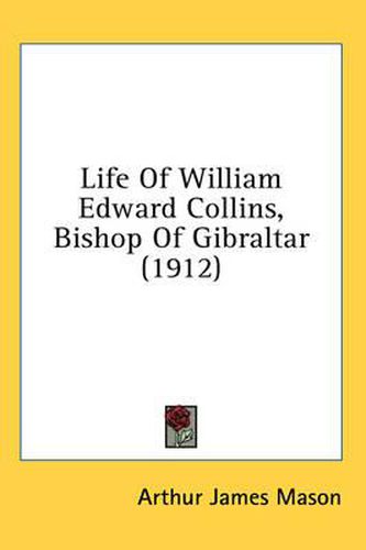 Cover image for Life of William Edward Collins, Bishop of Gibraltar (1912)