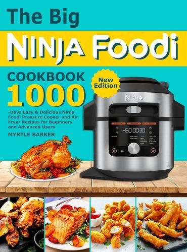 Cover image for The Big Ninja Foodi Cookbook: 1000-Days Easy & Delicious Ninja Foodi Pressure Cooker and Air Fryer Recipes for Beginners and Advanced Users