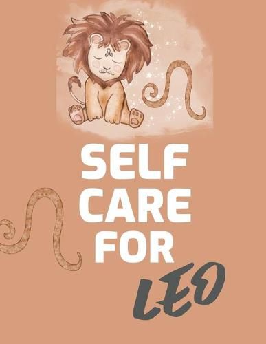 Cover image for Self Care For Leo: For Adults - For Autism Moms - For Nurses - Moms - Teachers - Teens - Women - With Prompts - Day and Night - Self Love Gift