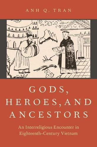 Cover image for Gods, Heroes, and Ancestors: An Interreligious Encounter in Eighteenth-Century Vietnam