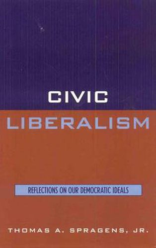 Cover image for Civic Liberalism: Reflections on Our Democratic Ideals