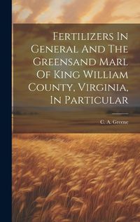 Cover image for Fertilizers In General And The Greensand Marl Of King William County, Virginia, In Particular