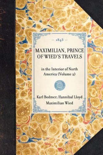 Maximilian, Prince of Wied's Travels: In the Interior of North America (Volume 2)