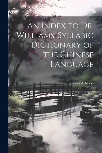 Cover image for An Index to Dr. Williams' Syllabic Dictionary of the Chinese Language