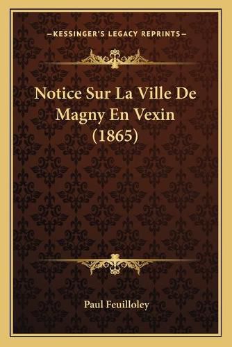 Cover image for Notice Sur La Ville de Magny En Vexin (1865)