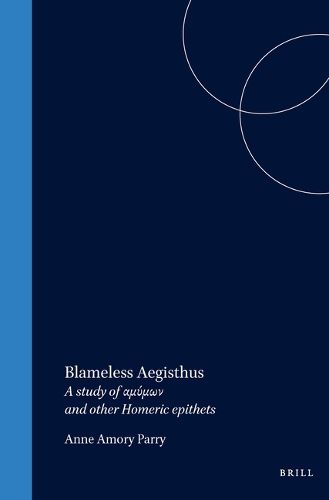 Cover image for Blameless Aegisthus: A study of        and other Homeric epithets