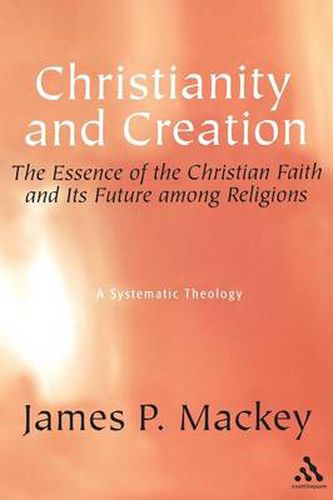 Cover image for Christianity and Creation: The Essence of the Christian Faith and Its Future among  Religions