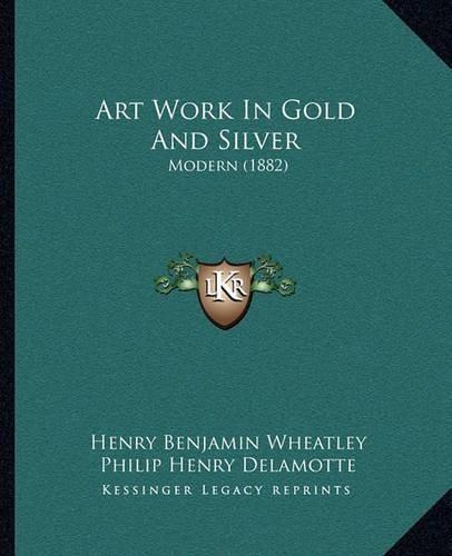 Art Work in Gold and Silver: Modern (1882)