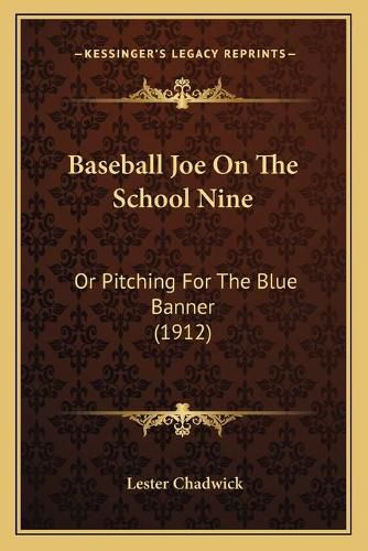 Cover image for Baseball Joe on the School Nine: Or Pitching for the Blue Banner (1912)