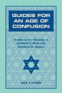 Cover image for Guides For an Age of Confusion: Studies in the Thinking of Avraham Y. Kook and Mordecai M. Kaplan