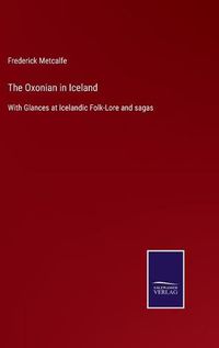 Cover image for The Oxonian in Iceland: With Glances at Icelandic Folk-Lore and sagas