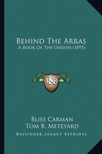 Cover image for Behind the Arras: A Book of the Unseen (1895)