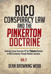 Cover image for RICO Conspiracy Law and the Pinkerton Doctrine: Judicially Fusing Symmetry Of The Pinkerton Doctrine to RICO Conspiracy Through Mediate Causation