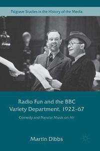 Cover image for Radio Fun and the BBC Variety Department, 1922-67: Comedy and Popular Music on Air