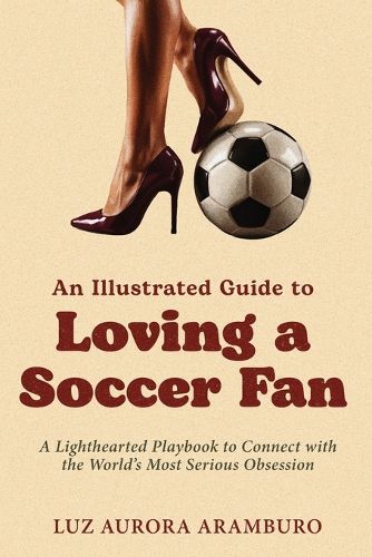 Cover image for An Illustrated Guide to Loving a Soccer Fan