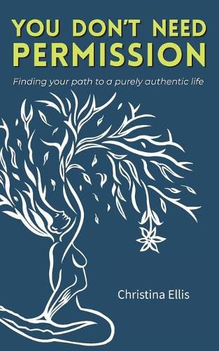 Cover image for You Don't Need Permission: Finding your path to a purely authentic life