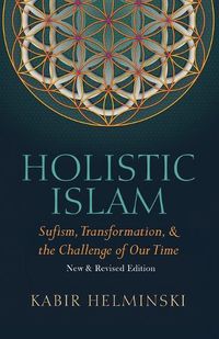 Cover image for Holistic Islam: Sufism Transformation and the Challenge of Our Time