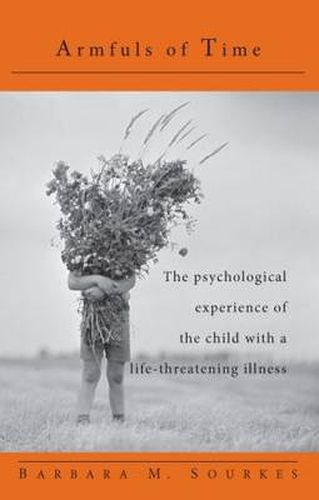 Cover image for Armfuls of Time: The Psychological Experience of the Child with a Life-Threatening Illness