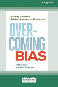 Cover image for Overcoming Bias: Building Authentic Relationships across Differences [16 Pt Large Print Edition]