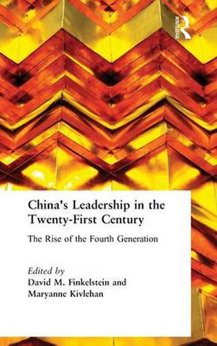 Cover image for China's Leadership in the Twenty-First Century: The Rise of the Fourth Generation: The Rise of the Fourth Generation