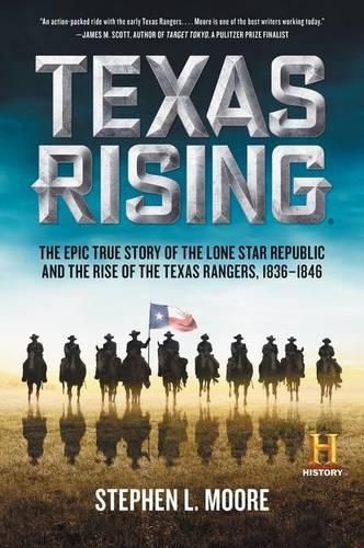 Cover image for Texas Rising: The Epic True Story of the Lone Star Republic and the Rise of the Texas Rangers, 1836-1846