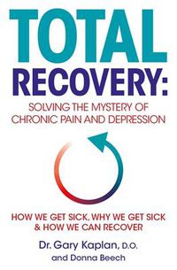 Cover image for Total Recovery: Solving the Mystery of Chronic Pain and Depression