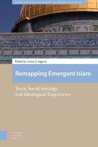 Cover image for Remapping Emergent Islam: Texts, Social Settings, and Ideological Trajectories