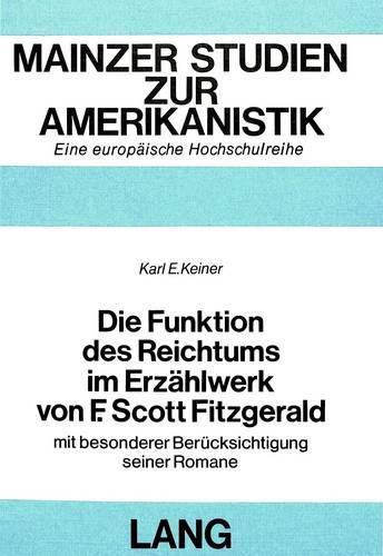 Die Funktion Des Reichtums Im Erzaehlwerk Von F. Scott Fitzgerald: Mit Besonderer Beruecksichtigung Seiner Romane