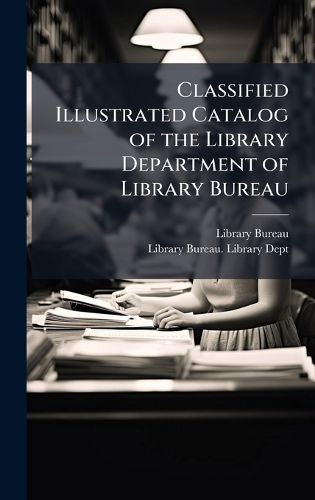 Cover image for Classified Illustrated Catalog of the Library Department of Library Bureau