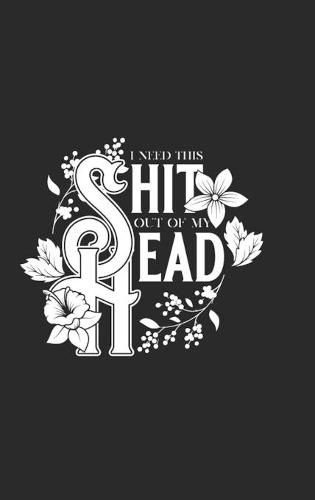 Cover image for I Need This Shit Out Of My Head Bullet Journal