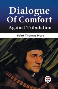 Cover image for Dialogue Of Comfort Against Tribulation