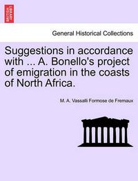 Cover image for Suggestions in Accordance with ... A. Bonello's Project of Emigration in the Coasts of North Africa.